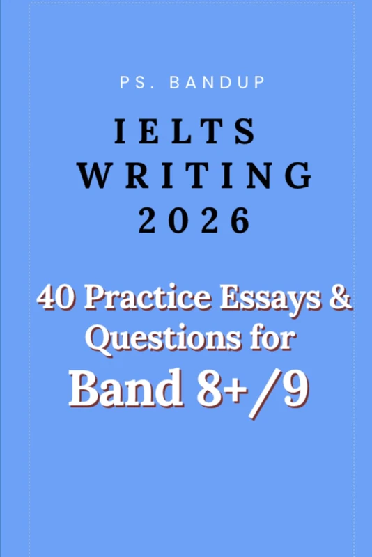 IELTS Writing 2025: Real Exam Questions + Band 9 Frameworks: Crack IELTS Writing Task 2 with Actual 2025 Questions and Band 9 Strategies (PS. BANDUP IELTS SUCCESS SERIES) - Image 1