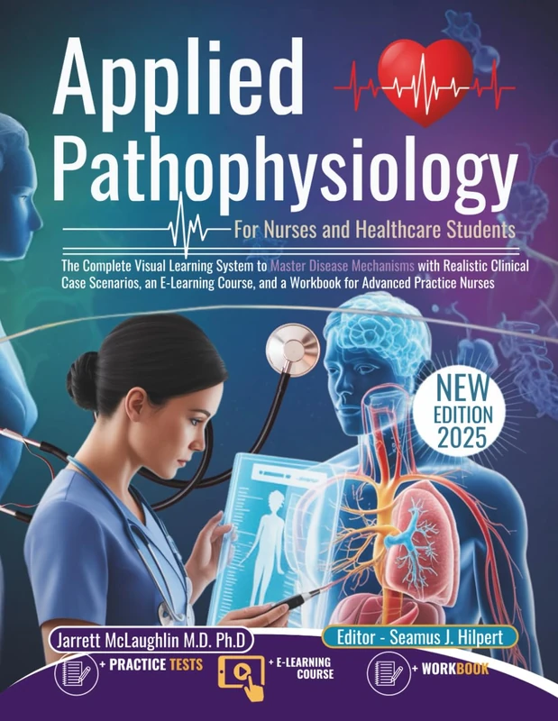 Applied Pathophysiology For Nurses and Healthcare Students: The Complete Visual Learning System to Master Disease Mechanisms with Realistic Clinical ... and a Workbook for Advanced Practice Nurses