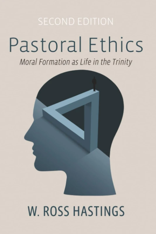 Pastoral Ethics, Second Edition: Moral Formation as Life in the Trinity