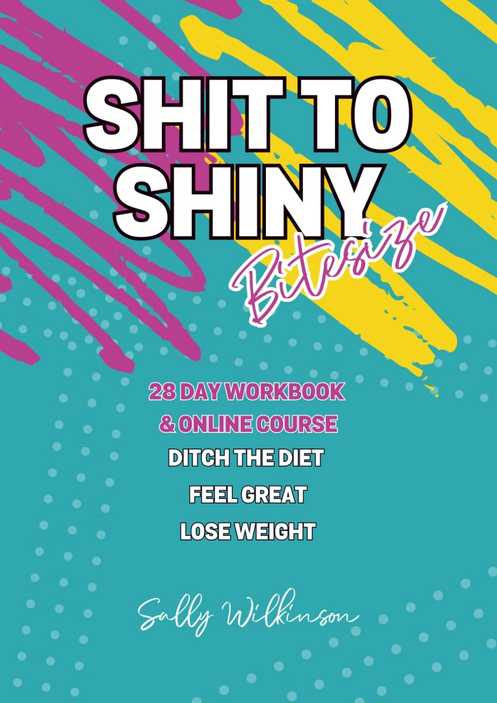 Shit to Shiny Bitesize: A4 28 Day Workbook, Workout and Self Care Planner Including Online Course. Fitness Plan with Journal Prompts and Daily Habit Tracker