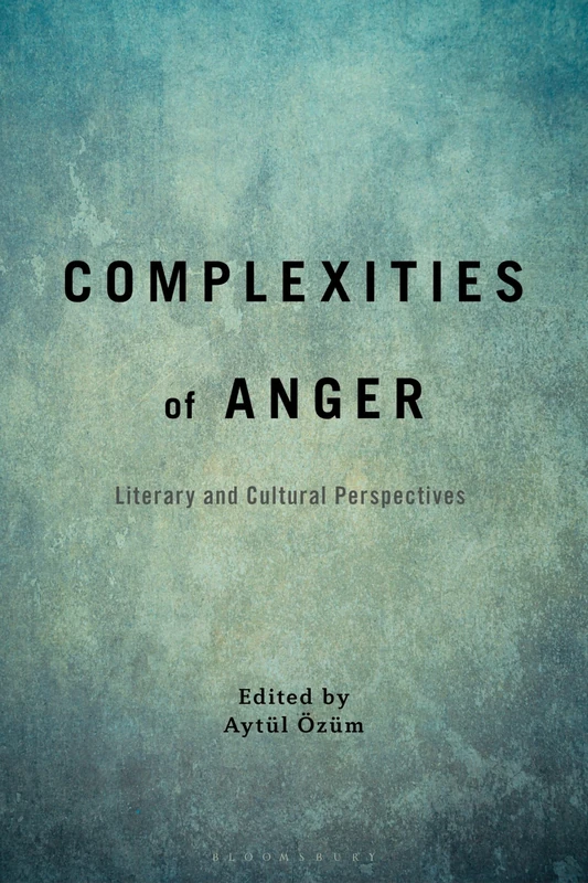 Complexities of Anger: Literary and Cultural Perspectives