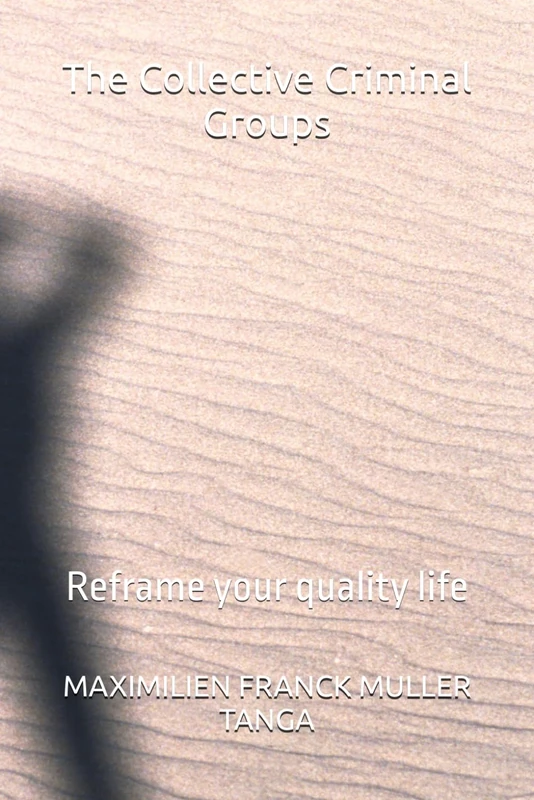 The Collective Criminal Groups: Reframe your quality life
