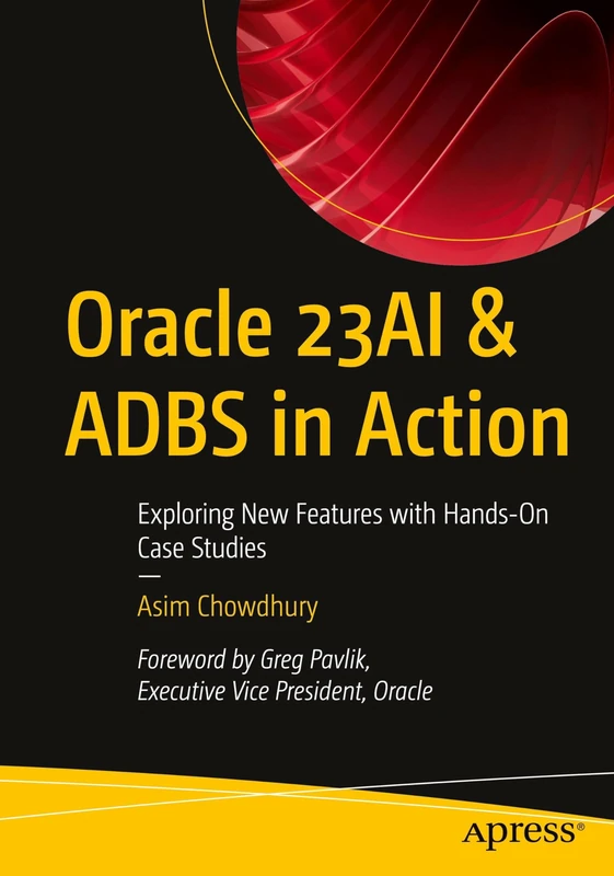 Oracle 23AI & ADBS in Action: Exploring New Features with Hands-On Case Studies