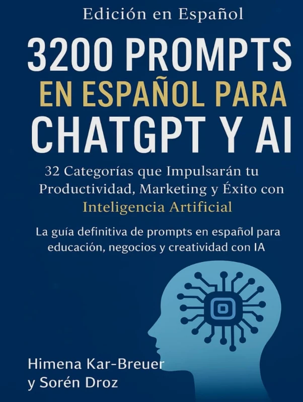 3200 Prompts en Español para ChatGPT y AI: 32 Categorías que Impulsarán tu Productividad, Marketing y Éxito con Inteligencia Artificial: La guía ... para educación, negocios y creatividad con IA - Image 1