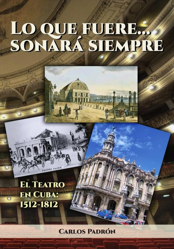Lo que fuere...sonará siempre: (Color) El Teatro en Cuba: 1512-1812 - Image 1