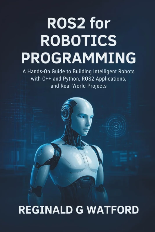 ROS2 for Robotics Programming: A Hands-On Guide to Building Intelligent Robots with C++ and Python, ROS2 Applications, and Real-World Projects (Core Tech Learning Series) - Image 1