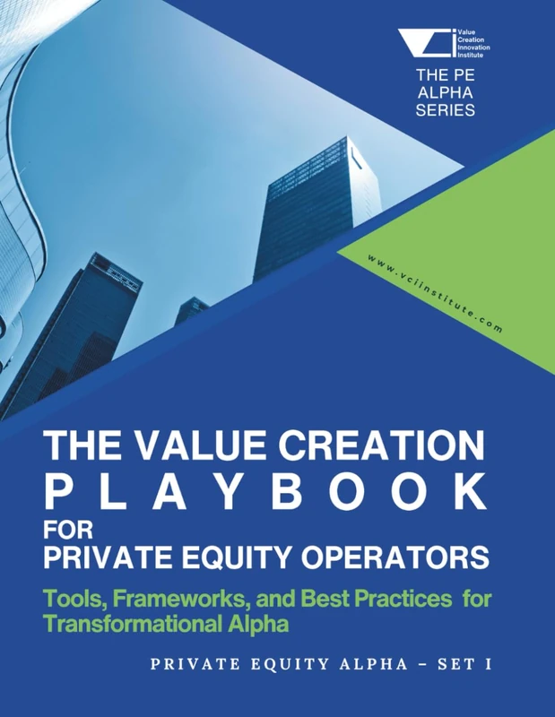 The Value Creation Playbook for Private Equity Operators: Private Equity Alpha – Set 1: Tools, Frameworks, and Best Practices for Transformational ... Equity Alpha: The PE Growth Alpha Series) - Image 1
