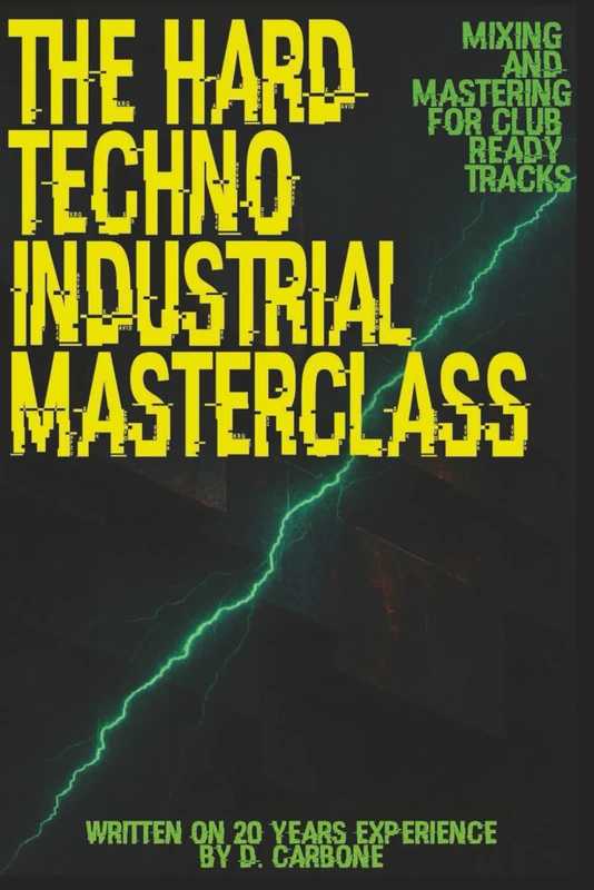 The Hard Techno/Industrial Masterclass: Mixing & Mastering for Club-Ready Tracks (English Version)