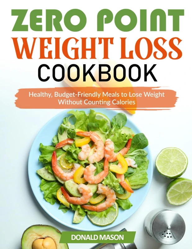 Zero Point Weight Loss Cookbook: Healthy, Budget-Friendly Meals to Lose Weight Without Counting Calories