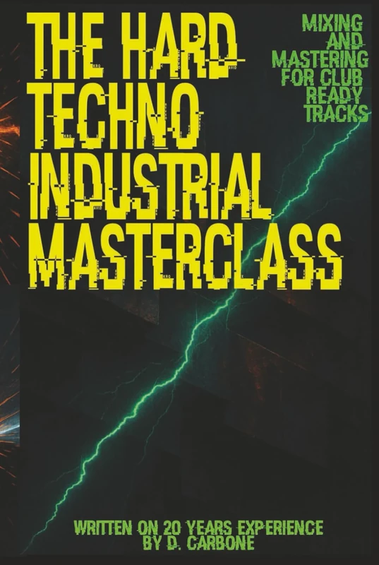 The Hard Techno/Industrial Masterclass: Mixing & Mastering for Club-Ready Tracks (English Version)