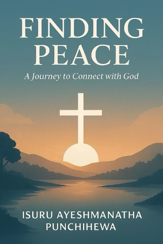 Finding Peace: A Journey to Connect with God: How to Overcome Anxiety, Discover Purpose, and Experience God’s Presence Daily