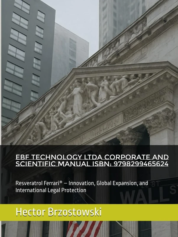 EBF Technology LTDA Corporate and Scientific Manual ISBN: 9798299465624: Resveratrol Ferrari® – Innovation, Global Expansion, and International Legal Protection