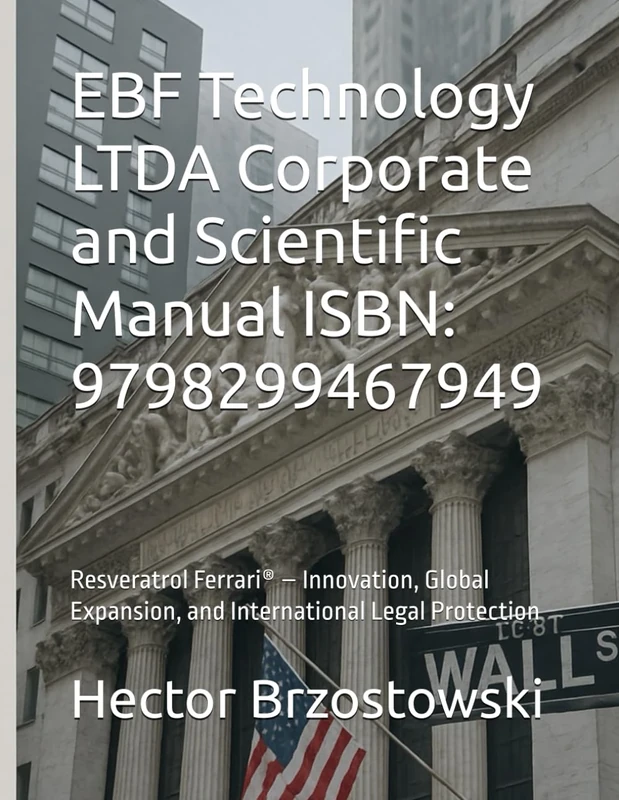 EBF Technology LTDA Corporate and Scientific Manual ISBN: 9798299467949: Resveratrol Ferrari® – Innovation, Global Expansion, and International Legal Protection