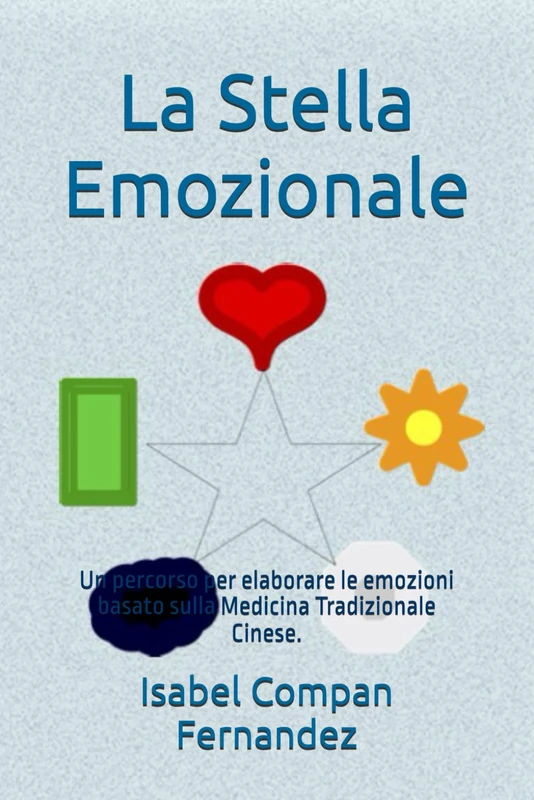 La Stella Emozionale: Un percorso per elaborare le emozioni basato sulla Medicina Tradizionale Cinese. - Image 1