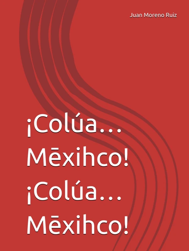 ¡Colúa… Mēxihco! ¡Colúa… Mēxihco!
