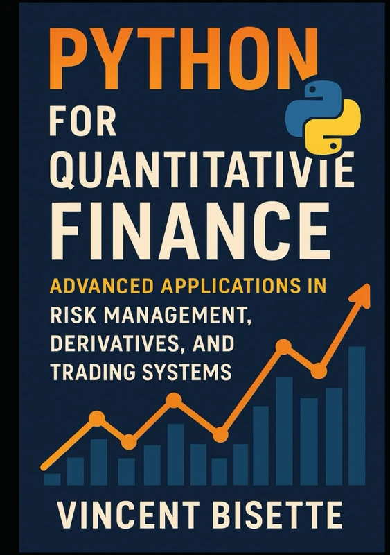 Python for Quantitative Finance: Advanced Applications in Risk Management, Derivatives, and Trading Systems: Build Advanced Models for Derivatives ... (The Quantitative Finance Mastery Series)