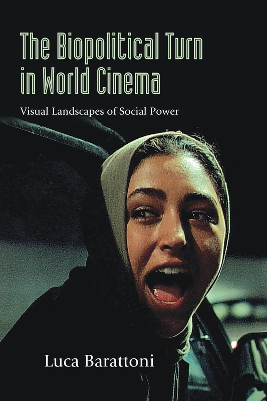 The Biopolitical Turn in World Cinema: Visual Landscapes of Social Power (SUNY series, Horizons of Cinema)