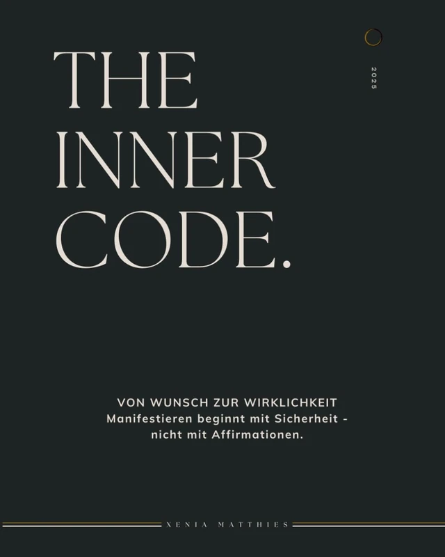 The Inner Code: VON WUNSCH ZUR WIRKLICHKEIT - Manifestieren beginnt mit Sicherheit, nicht mit Affirmationen.