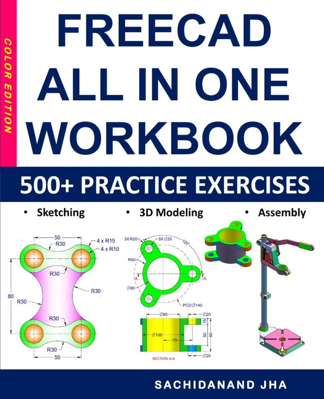 FREECAD All-in-One Workbook: Includes 500+ Practice Exercises to Master FreeCAD in Sketching, 3D Modeling & Assembly Modeling
