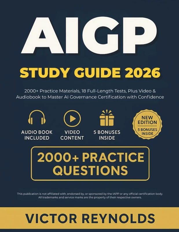 AIGP STUDY GUIDE 2026: 2000+ Practice Materials, 18 Full-Length Tests, Plus Video & Audiobook to Master AI Governance Certification with Confidence (AIGP CERTIFICATION EXAM PREP)