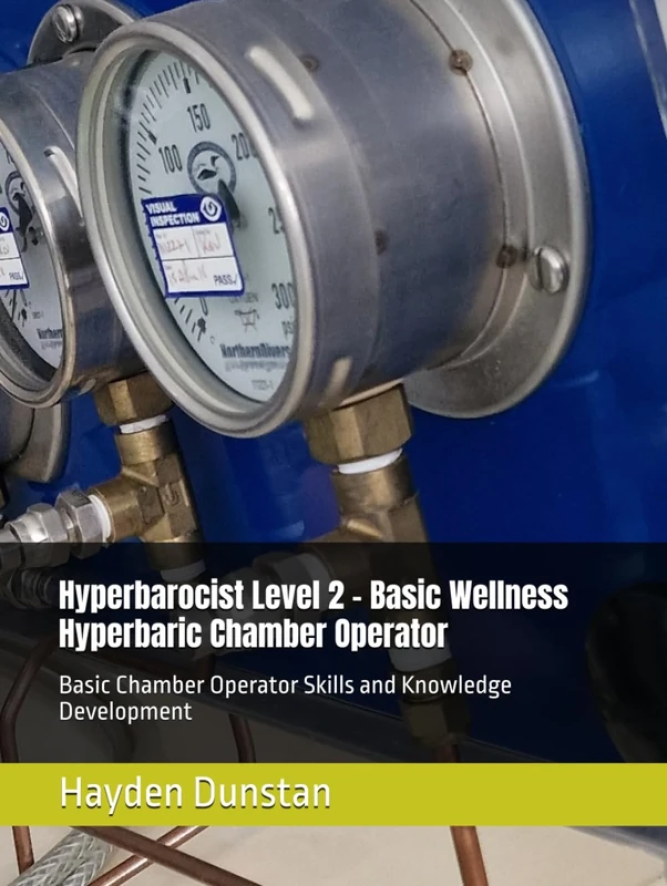 Hyperbarocist Level 2 – Basic Wellness Hyperbaric Chamber Operator: Basic Chamber Operator Skills and Knowledge Development (Hyperbarocist - Wellness ... of Hyperbaric Oxygen Therapy (HBOT))
