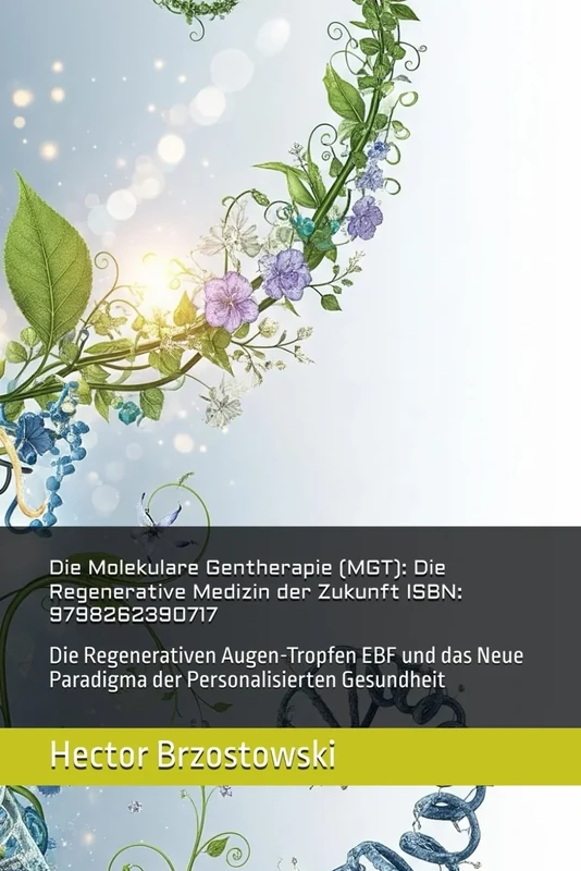 Die Molekulare Gentherapie (MGT): Die Regenerative Medizin der Zukunft ISBN: 9798262390717: Die Regenerativen Augen-Tropfen EBF und das Neue Paradigma ... Gesundheit (Moléculas Ferrari)