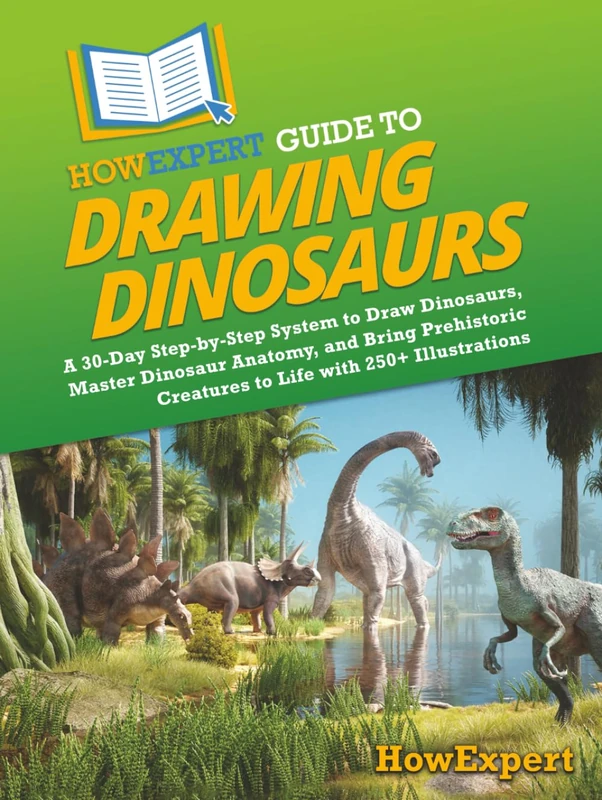 HowExpert Guide to Drawing Dinosaurs: A 30-Day Step-by-Step System to Learn How to Draw Dinosaurs, Master Dinosaur Anatomy, and Bring Prehistoric Creatures to Life with 250+ Illustrations