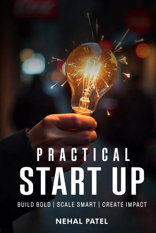 Practical Start Up: Build Bold | Scale Smart | Create Impact