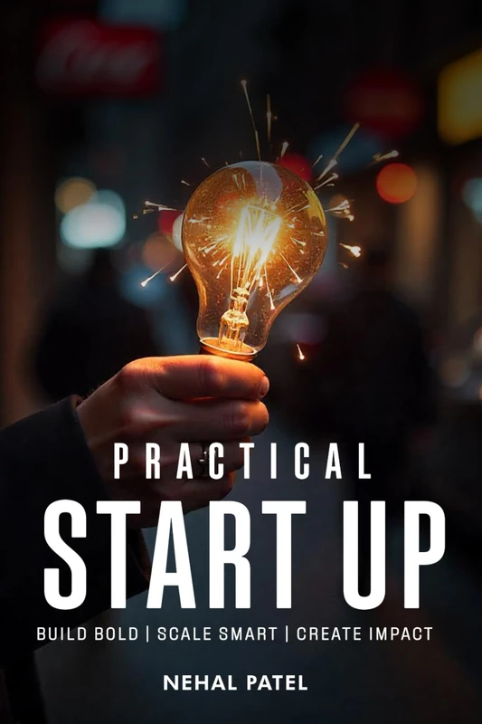 Practical Start Up: Build Bold | Scale Smart | Create Impact