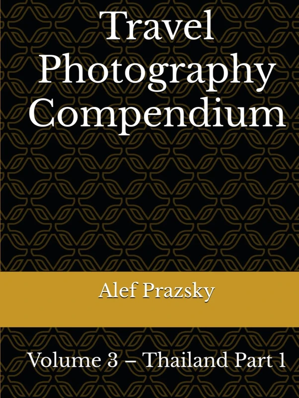 Travel Photography Compendium: Volume 3 – Thailand Part 1