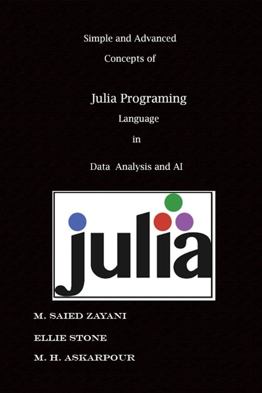 Learning Simple and Advanced Concepts of the Julia Language Data Analysis and AI