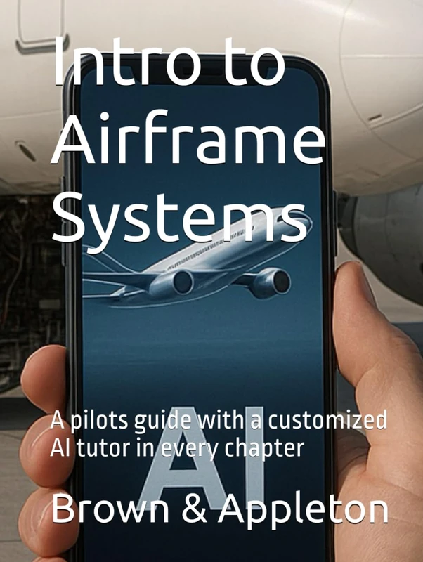Intro to Airframe Systems: A pilots guide with a customized AI tutor in every chapter (SkySmart Aviation Essentials Series with AI Tutor)