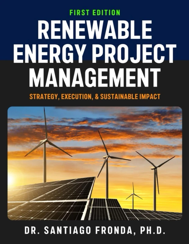 RENEWABLE ENERGY PROJECT MANAGEMENT: Strategy, Execution, and Sustainable Impact: A Comprehensive Guide to Developing, Managing, and Financing Sustainable Infrastructure Projects - Image 1