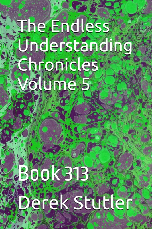 The Endless Understanding Chronicles Volume 5: Book 313