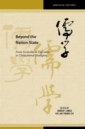 Beyond the Nation-State: From Geopolitical Discourse to Civilizational Dialogues (Confucian Cultures)