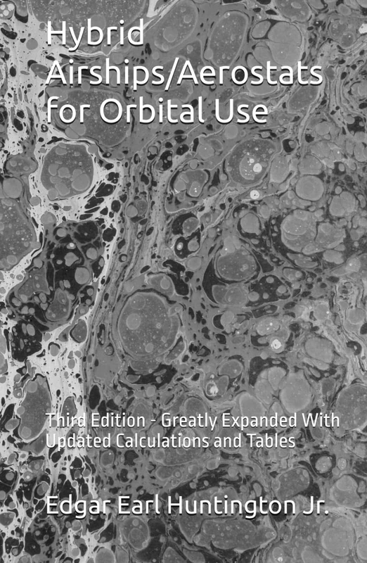 Hybrid Airships/Aerostats for Orbital Use: Third Edition - Greatly Expanded With Updated Calculations and Tables - Image 1