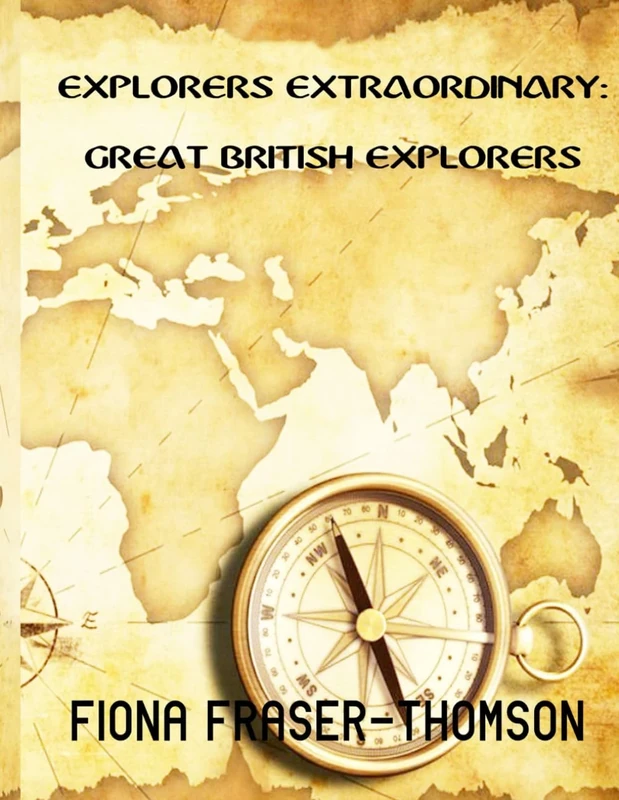 EXPLORERS EXTRAORDINARY: GREAT BRITISH EXPLORERS: "TO THE ENDS OF THE EARTH"