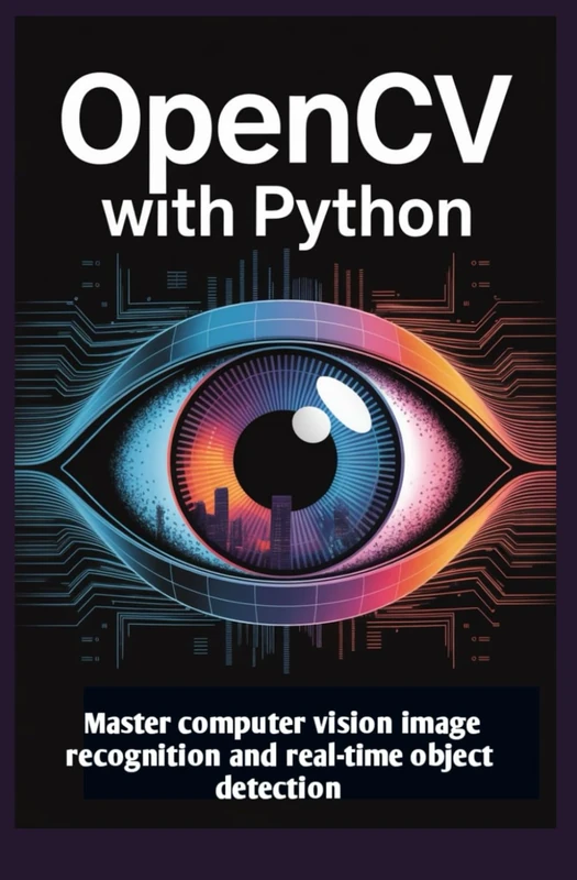 OpenCV with Python: Master computer vision image recognition and real-time object detection