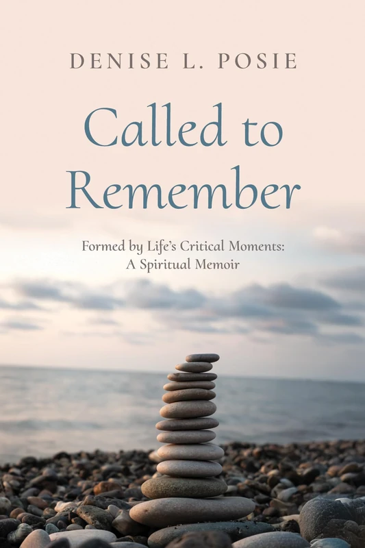 Called to Remember: Formed by Life's Critical Moments: A Spiritual Memoir