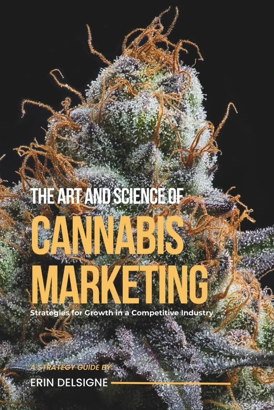 The Art and Science of Cannabis Marketing: Strategies for Growth in a Competitive Industry