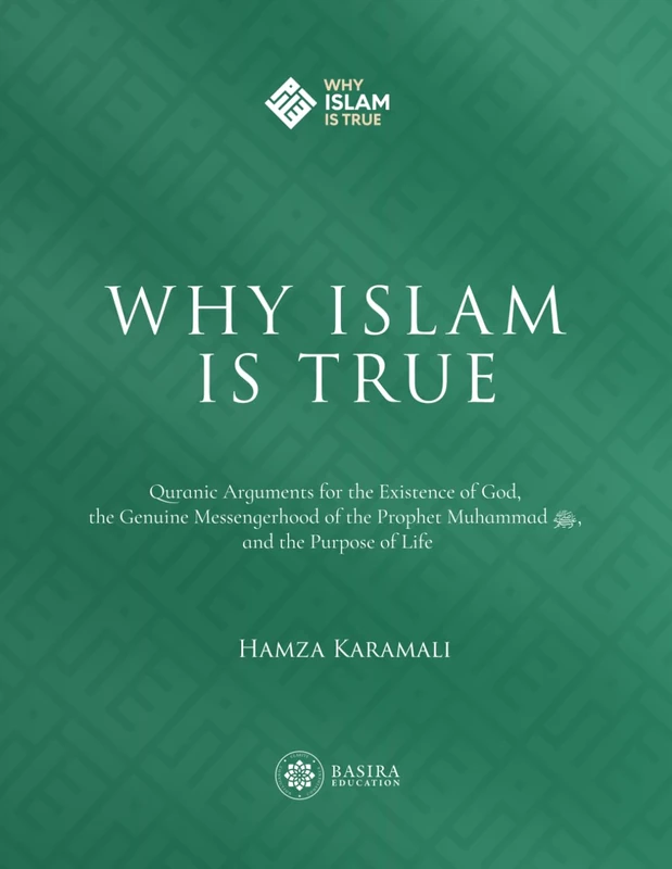 Why Islam is True: Quranic Arguments for the Existence of God, the Genuine Messengerhood of the Prophet Muhammad ﷺ, and the Purpose of Life (Why Islam is True + Parent Toolkits (Level 1 & 2))