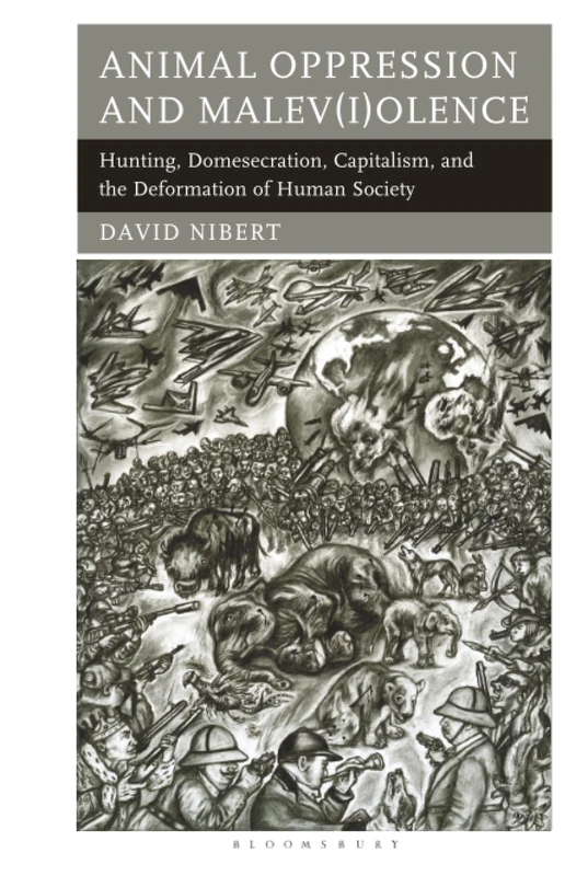 Animal Oppression and Malev(i)olence: Hunting, Domesecration, Capitalism, and the Deformation of Human Society (Critical Animal Studies and Theory) - Image 1