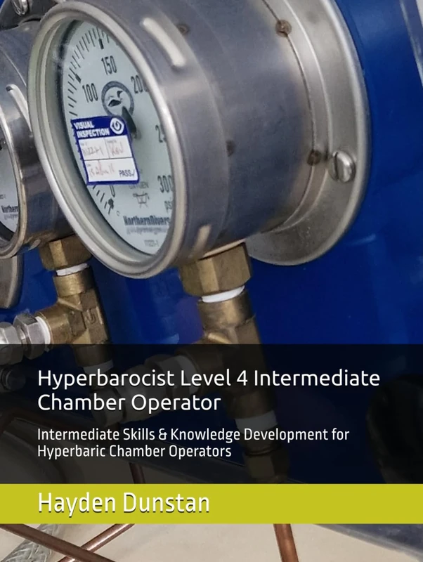 Hyperbarocist Level 4 Intermediate Level Chamber Operator: Intermediate Skills & Knowledge Development for Hyperbaric Chamber Operators (Hyperbarocist ... of Hyperbaric Oxygen Therapy (HBOT))