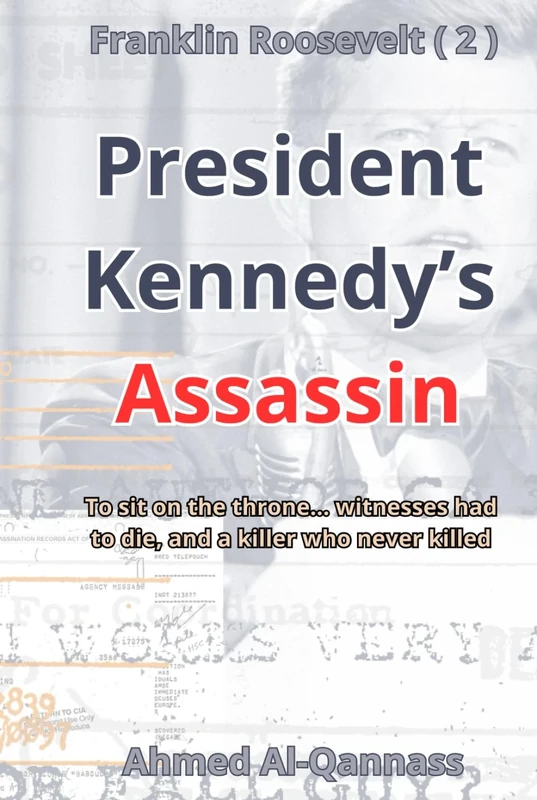 President Kennedy’s killer: To sit on the throne… witnesses had to die, and a killer who never killed