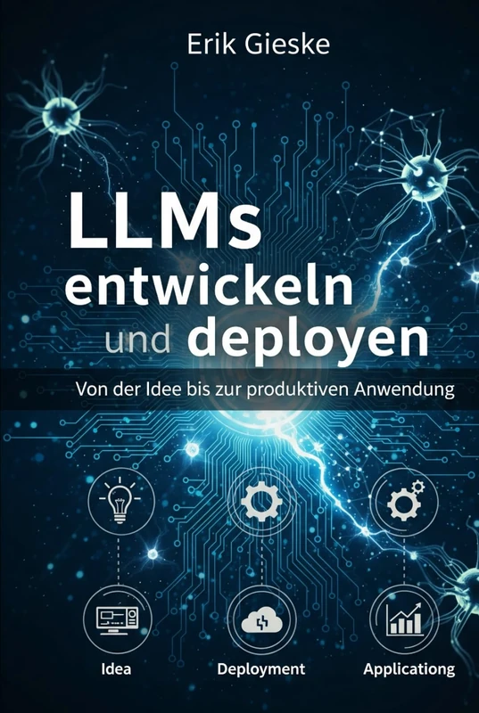 LLMs entwickeln und deployen: Von der Idee bis zur produktiven Anwendung