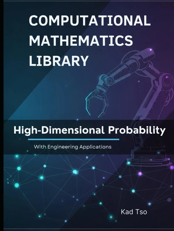 High-Dimensional Probability With Engineering Applications: Theory, Examples, and Python Implementations (Computational Mathematics Library)
