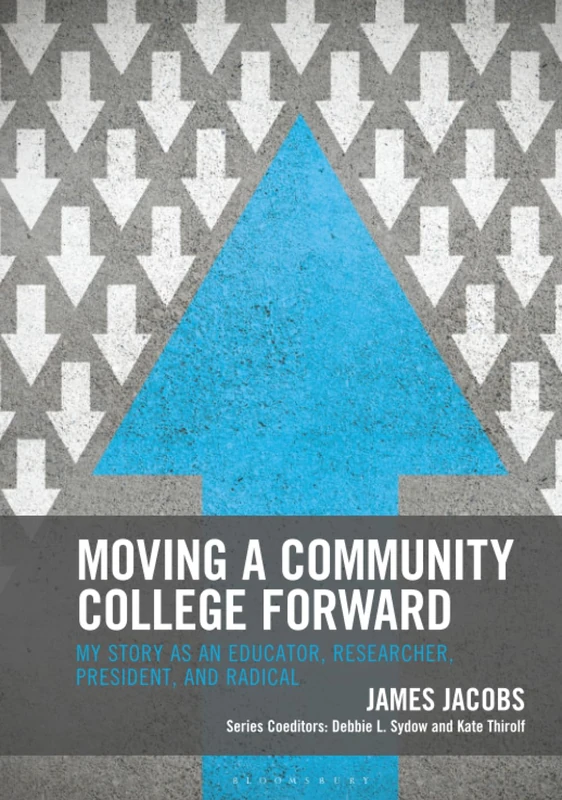 Moving a Community College Forward: My Story as an Educator, Researcher, President, and Radical (The Futures Series on Community Colleges)