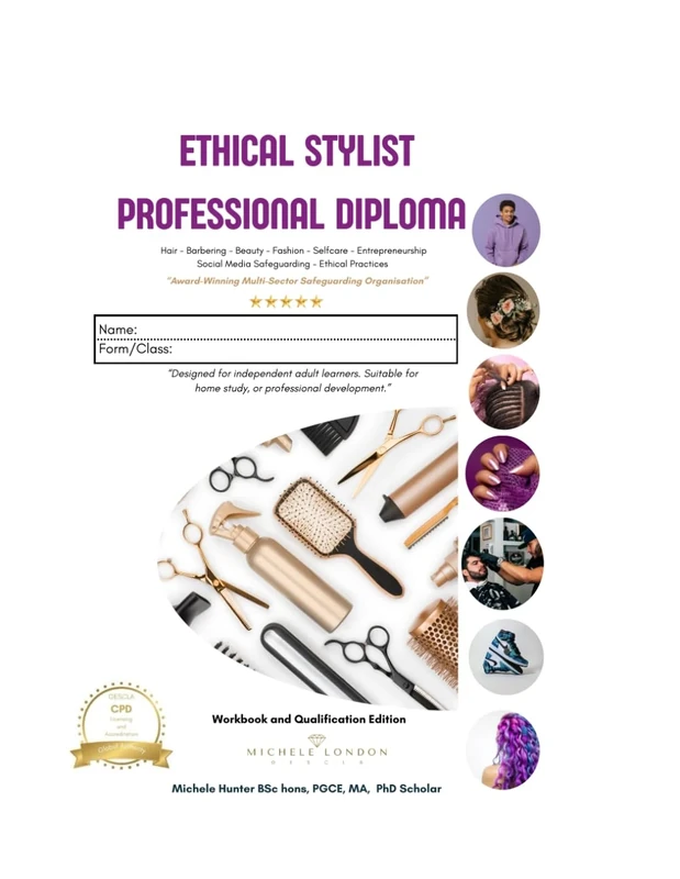 Ethical Stylist Professional Diploma: Workbook & Qualification Edition – Hair, Barbering, Beauty, Fashion Styling, Self-Care & Entrepreneurship (The Ethical Stylist Series)