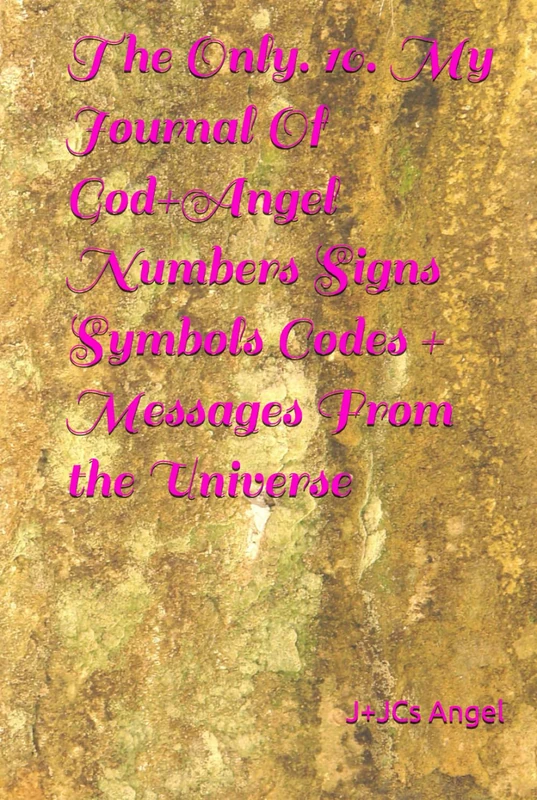 The Only. 10. My Journal Of God+Angel Numbers Signs Symbols Codes + Messages From the Universe (Thhe Only. 2441)