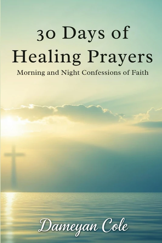 30 Days of Healing Prayers: Morning and Night Confessions of Faith